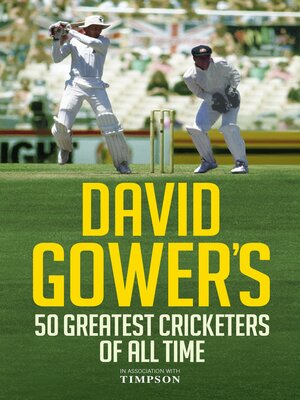 cover image of David Gower's 50 Greatest Cricketers of All Time David Gower's 50 Greatest Cricketers of All Time